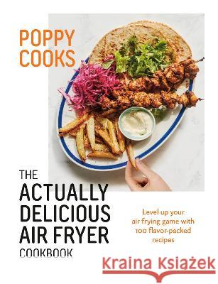 Poppy Cooks: The Actually Delicious Air Fryer Cookbook Poppy O'Toole 9780525612940
