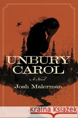 Unbury Carol : A Novel Malerman, Josh 9780525619352 Del Rey
