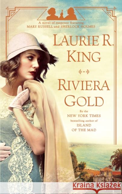 Riviera Gold: A novel of suspense featuring Mary Russell and Sherlock Holmes Laurie R. King 9780525620853 Bantam