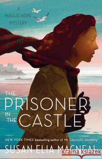 The Prisoner in the Castle: A Maggie Hope Mystery Susan Elia MacNeal 9780525621096