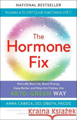 The Hormone Fix: Burn Fat Naturally, Boost Energy, Sleep Better, and Stop Hot Flashes, the Keto-Green Way Anna Cabeca Jj Virgin 9780525621669 Ballantine Books