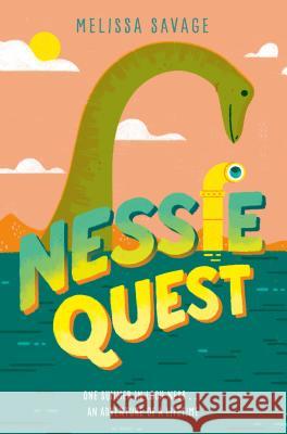Nessie Quest Melissa Savage 9780525645689 Crown Books for Young Readers