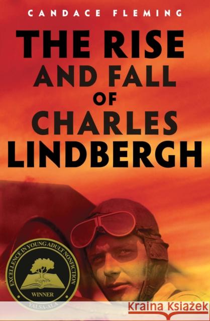 The Rise and Fall of Charles Lindbergh Candace Fleming 9780525646549 Schwartz & Wade Books