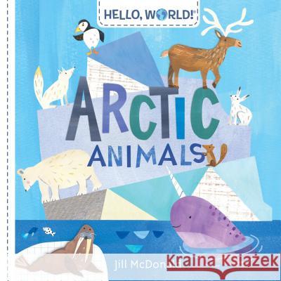 Hello, World! Arctic Animals Jill McDonald 9780525647577 Doubleday Books for Young Readers