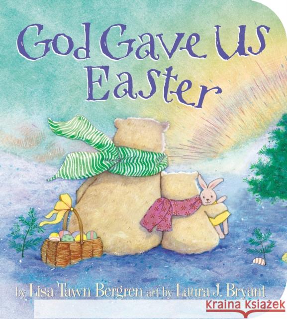 God Gave Us Easter Lisa Tawn Bergren Laura J. Bryant 9780525654445 Waterbrook Press