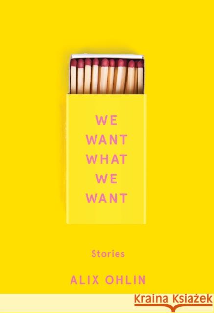 We Want What We Want: Stories Alix Ohlin 9780525654636