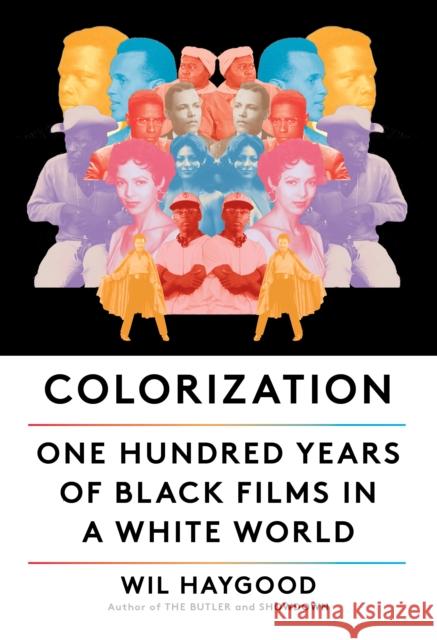 Colorization: One Hundred Years of Black Films in a White World Wil Haygood 9780525656876 Knopf Publishing Group