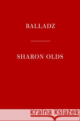 Balladz Sharon Olds 9780525656951