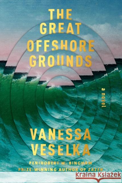 The Great Offshore Grounds Vanessa Veselka 9780525658078 Knopf Publishing Group