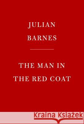 The Man in the Red Coat Julian Barnes 9780525658771 Knopf Publishing Group