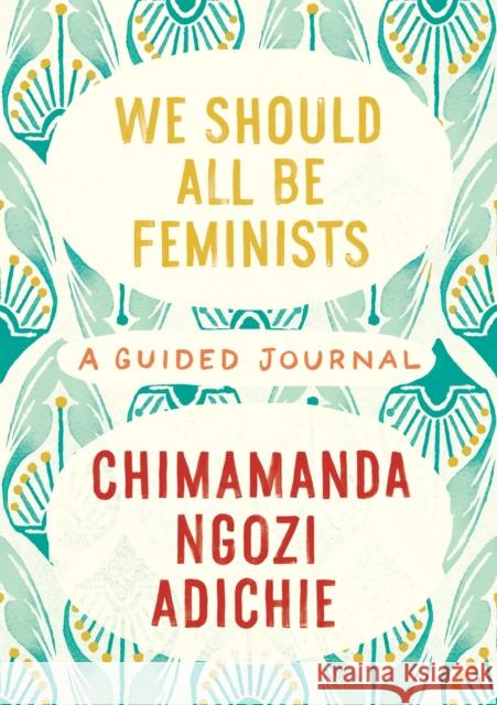 We Should All Be Feminists: A Guided Journal Chimamanda Ngozi Adichie 9780525658894 Knopf Publishing Group
