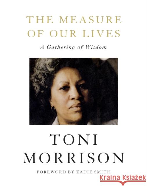 The Measure of Our Lives: A Gathering of Wisdom Toni Morrison Zadie Smith 9780525659297