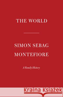 The World: A Family History of Humanity Montefiore, Simon Sebag 9780525659532 Knopf Publishing Group