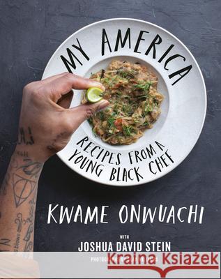 My America: Recipes from a Young Black Chef: A Cookbook Kwame Onwuachi, Joshua David Stein 9780525659600 Alfred A. Knopf