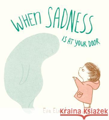 When Sadness Is at Your Door Random House 9780525707189 Random House Books for Young Readers