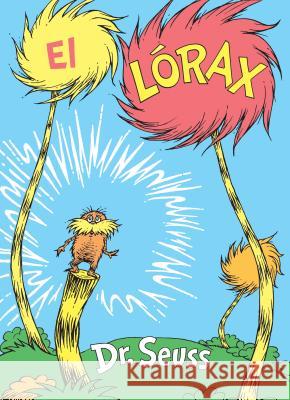 El Lórax (the Lorax Spanish Edition) Dr Seuss 9780525707318 Random House Books for Young Readers