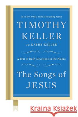The Songs of Jesus: A Year of Daily Devotions in the Psalms Timothy Keller 9780525955146
