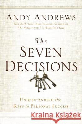 The Seven Decisions: Understanding the Keys to Personal Success Andrews, Andy 9780529104359 Thomas Nelson Publishers