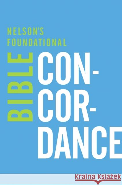 Nelson's Foundational Bible Concordance with the King James Version Bible Thomas Nelson 9780529106315 Thomas Nelson Publishers