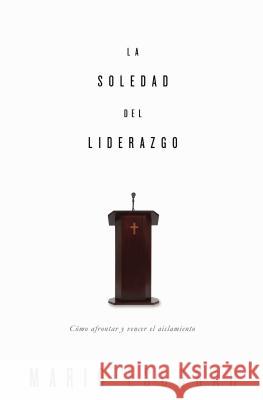 La soledad del liderazgo: Cómo afrontar y vencer el aislamiento Escobar, Mario 9780529109774 Grupo Nelson