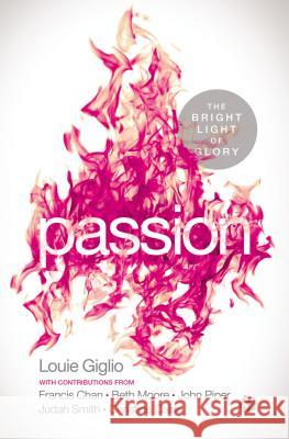 Passion: The Bright Light of Glory Louie Giglio 9780529110114 Thomas Nelson Publishers