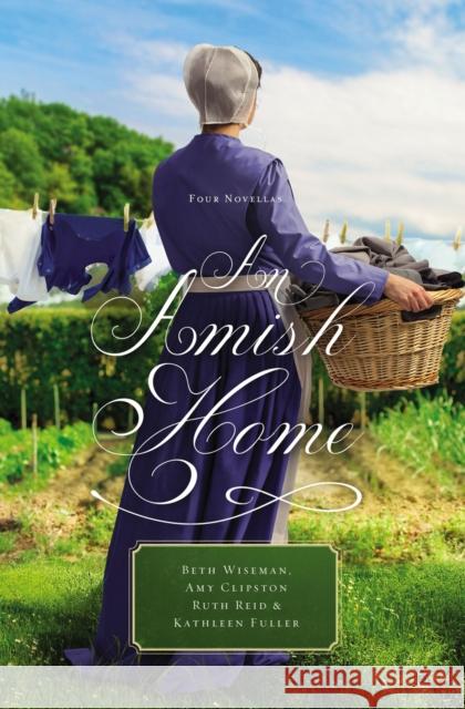 An Amish Home: Four Novellas Beth Wiseman Amy Clipston Kathleen Fuller 9780529118691 Thomas Nelson