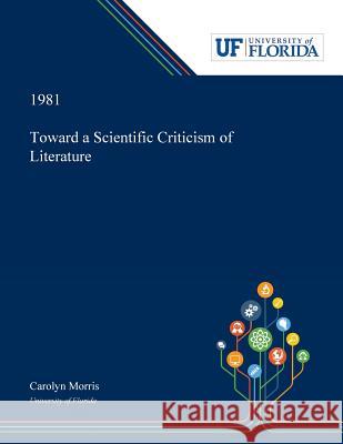 Toward a Scientific Criticism of Literature Carolyn Morris 9780530000848 Dissertation Discovery Company