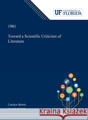 Toward a Scientific Criticism of Literature Carolyn Morris 9780530000855 Dissertation Discovery Company