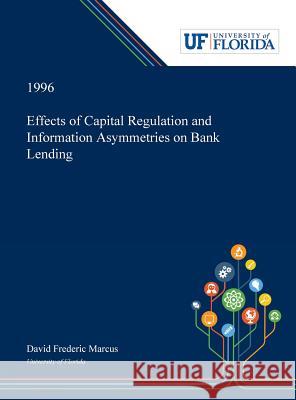 Effects of Capital Regulation and Information Asymmetries on Bank Lending David Marcus 9780530002590