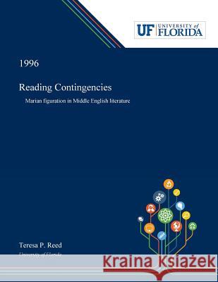 Reading Contingencies: Marian Figuration in Middle English Literature Teresa Reed 9780530002941 Dissertation Discovery Company