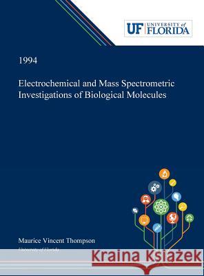 Electrochemical and Mass Spectrometric Investigations of Biological Molecules Maurice Thompson 9780530003498 Dissertation Discovery Company
