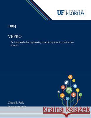 Vepro: An Integrated Value Engineering Computer System for Construction Projects Park, Chansik 9780530004389 Dissertation Discovery Company