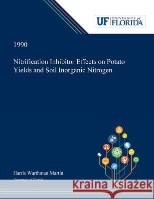 Nitrification Inhibitor Effects on Potato Yields and Soil Inorganic Nitrogen Harris Martin 9780530005027