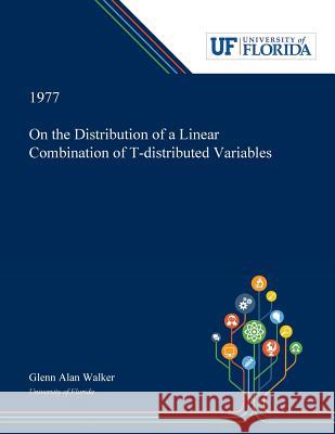 On the Distribution of a Linear Combination of T-distributed Variables Glenn Walker 9780530007168 Dissertation Discovery Company