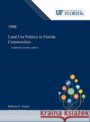 Land Use Politics in Florida Communities: A Political Economy Analysis Robyne Turner 9780530008295