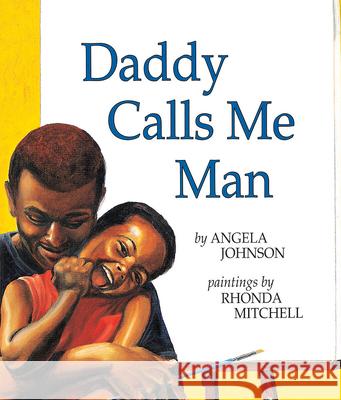 Daddy Calls Me Man Angela Johnson Rhonda Mitchell 9780531071755 Orchard Books (NY)