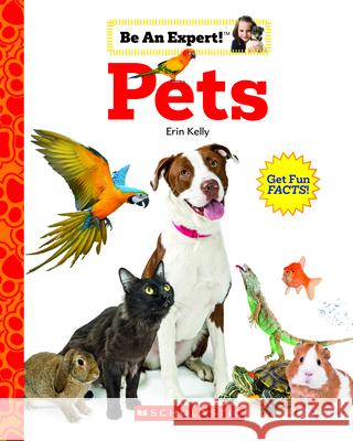 Pets (Be an Expert!) Erin Kelly 9780531130544 C. Press/F. Watts Trade