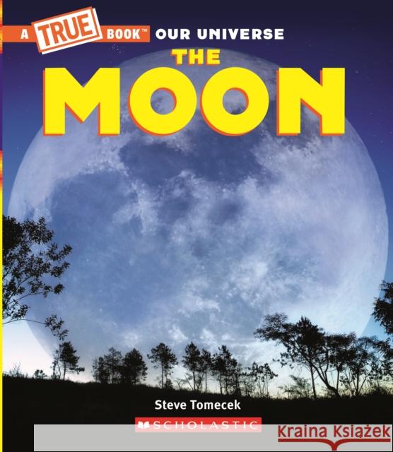 The Moon (A True Book) Steve Tomecek 9780531132388