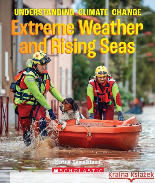 Extreme Weather and Rising Seas (a True Book: Understanding Climate Change) Hamalainen, Karina 9780531133774 C. Press/F. Watts Trade