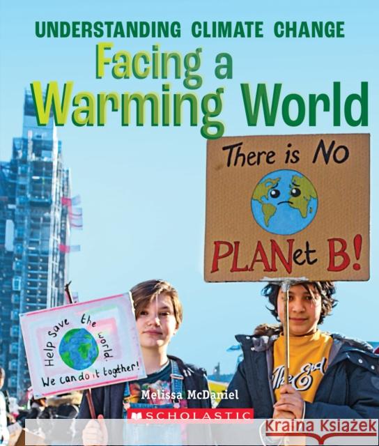 Facing a Warming World (A True Book: Understanding Climate Change) Melissa McDaniel 9780531133781 C. Press/F. Watts Trade