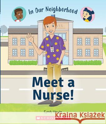 Meet a Nurse! (in Our Neighborhood) Unwin, Cynthia 9780531136850