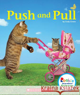 Push and Pull (Rookie Read-About Science: Physical Science) Crane, Cody 9780531138045 C. Press/F. Watts Trade