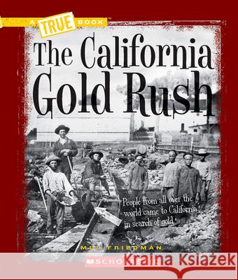 The California Gold Rush (a True Book: Westward Expansion) Friedman, Mel 9780531212448 Children's Press