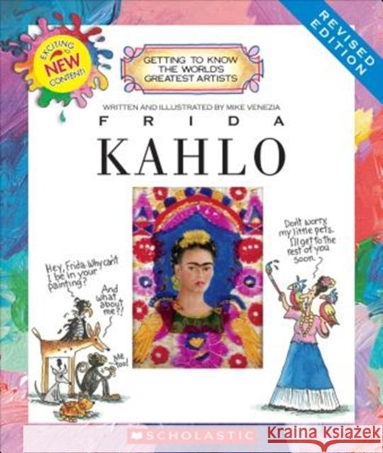 Frida Kahlo (Revised Edition) (Getting to Know the World's Greatest Artists) Venezia, Mike 9780531213216 C. Press/F. Watts Trade