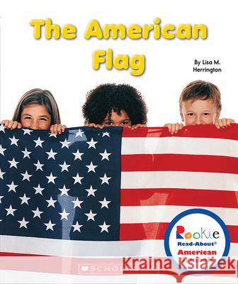 The American Flag Lisa M. Herrington 9780531218396 