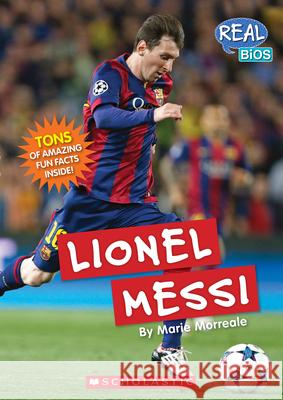 Lionel Messi (Real Bios) Morreale, Marie 9780531225639 C. Press/F. Watts Trade