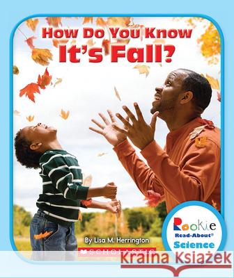 How Do You Know It's Fall? (Rookie Read-About Science: Seasons) Herrington, Lisa M. 9780531225752 Children's Press