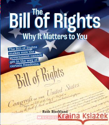 The Bill of Rights: Why It Matters to You (a True Book: Why It Matters) Bjorklund, Ruth 9780531231814