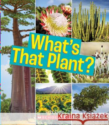 What's That Plant? (a True Book: Incredible Plants!) Crane, Cody 9780531234679 C. Press/F. Watts Trade