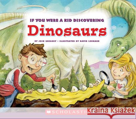 If You Were a Kid Discovering Dinosaurs Josh Gregory 9780531239483 
